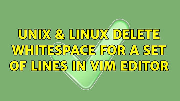 Unix & Linux: Delete whitespace for a set of lines in Vim editor (4 Solutions!!)