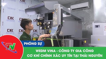 WEDM VINA – Công ty gia công cơ khí chính xác uy tín tại Thái Nguyên