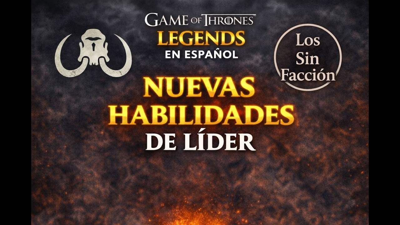 Nuevas habilidades de Líder #3 (Dual-Faction Era) - GOT Legends en Español
