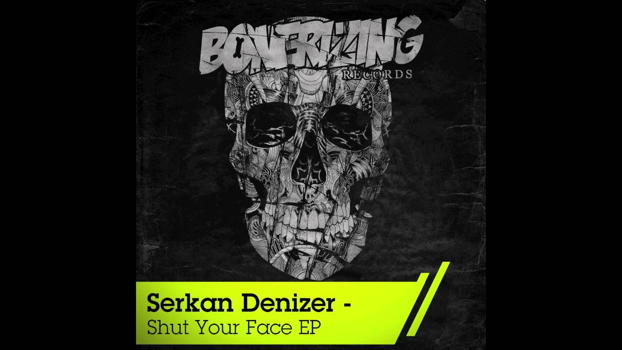 Serkan Denizer - Shut Your Face (Original Mix) [Bonerizing Records]