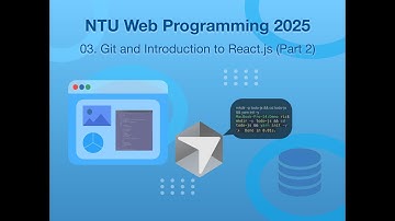 NTU Web Programming (2025.09) -- 03. Git and Introduction to React.js (Part 2)