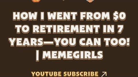 How I Went from $0 to Retirement in 7 Years—You Can Too! | MemeGirls video code
