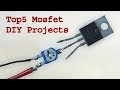 Top 5 DIY Projects using MOSFET, awesome diy ideas