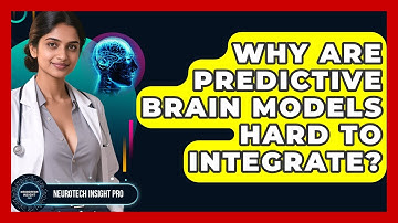 Why Are Predictive Brain Models Hard To Integrate? - Neurotech Insight Pro