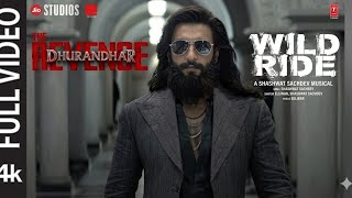 WILD RIDE (Full Video) | DhurandharThe Revenge |Ranveer Singh |ShashwatSachdevEllisar