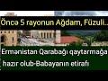 Ermənistan Qarabağı qaytarmağa hazır olub - Babayanın etirafı...-öncə 5 rayonun Ağdam, Füzuli...