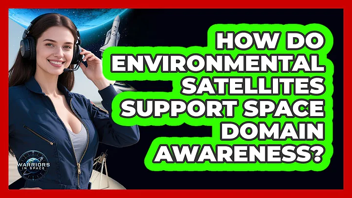 How Do Environmental Satellites Support Space Domain Awareness?