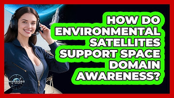 How Do Environmental Satellites Support Space Domain Awareness?
