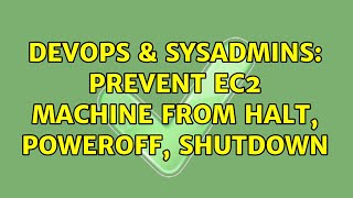 DevOps & SysAdmins: Prevent EC2 machine from halt, poweroff, shutdown (3 Solutions!!) Profile