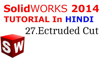 SolidWorks Tutorial in Hindi 27.Extruded Cut