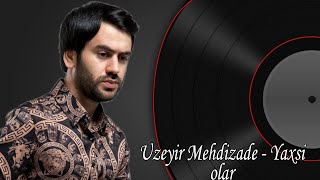 Uzeyir Meizade - Yaxsi Olar - Remix (Dj Victor)