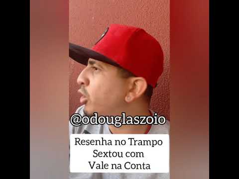 resenha no Trampo - Sextou com vale na conta