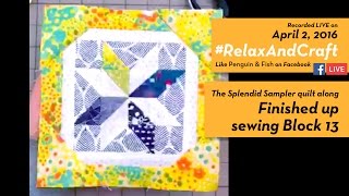 4-2-16 Finishing sewing Block 13 of The Splendid Sampler quilt along. #RelaxAndCraft