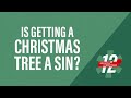 Is getting a Christmas tree a sin? | The 12 Minutes of Christmas