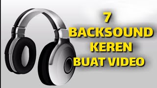 TOP 7 Backsound/ SOUNDTRACK terbaik buat Video Youtube/Nocopyright