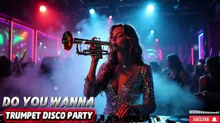 DO YOU WANNA 🎺 | Trumpet Disco PARTY Remix 2026🔥 EDM Club Dance TikTok Hit
