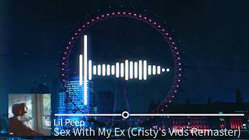 Lil Peep - Sex With My Ex (Cristy's Vids Remaster)