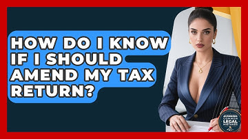 How Do I Know If I Should Amend My Tax Return? - Avoiding Common Legal Mistakes