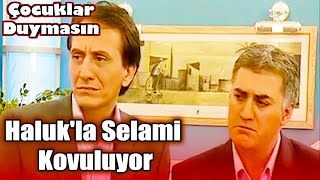 Haluk'la Selami Kovuluyor | Çocuklar Duymasın