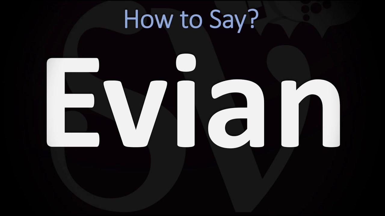 How to Pronounce Evian? (CORRECTLY) YouTube