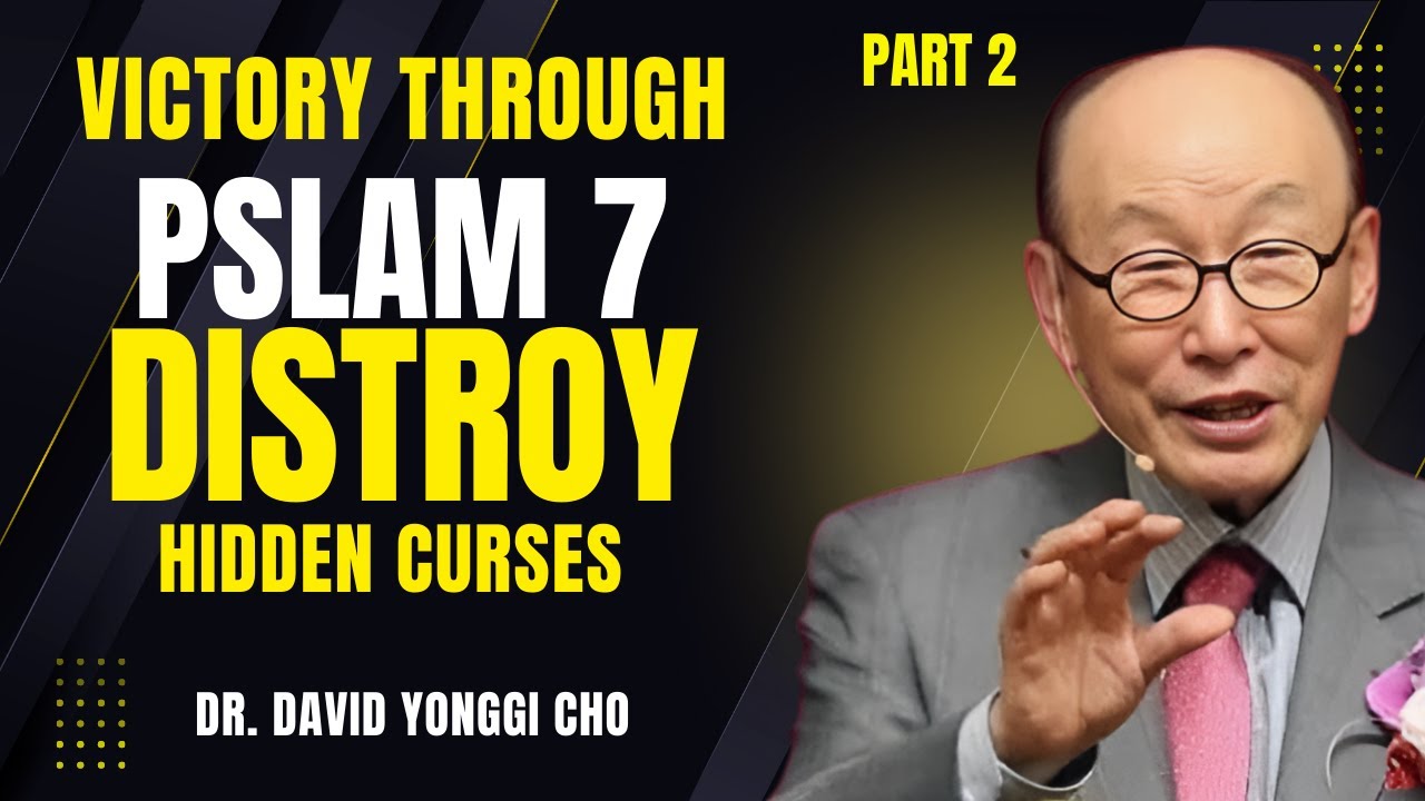 Psalm 7 Prayer: Break Every Curse & Escape Evil Traps | Dr. David Yonggi Cho Part 2