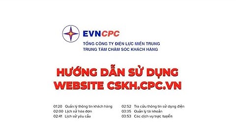 Hướng dẫn sử dụng website chăm sóc khách hàng dùng điện của EVNCPC - cskh.cpc.vn