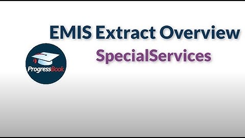 ProgressBook SpecialServices: EMIS Extract Overview