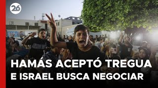 MEDIO ORIENTE | Hamas aceptó una tregua e Israel busca negociar condiciones | #26Global