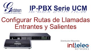 8.- Grandstream Ip-Pbx Serie Ucm, Configurar Rutas De Llamadas Entrantes Y Saliente