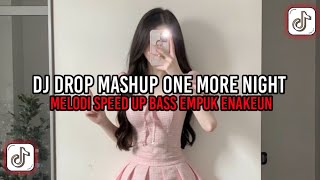 Dj Drop Mashup One More Night  Melodi Speed Up Enakeun Viral Tik Tok Terbaru 2026