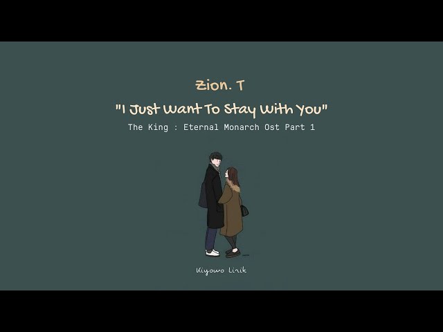 Zion. T -  I Just Want To Stay With You 더 킹 : 영원의 군주 (The King : Eternal Monarch) [Lirik Terjemah]