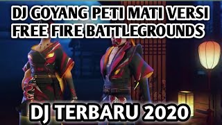 DJ GOYANG PETI MATI 2020 - VERSI FREE FIRE BATTLEGROUNDS || BaDBoY