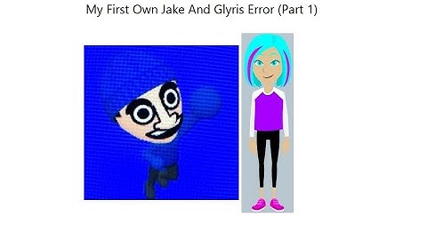 My First Own Jake And Glyris Error (Part 1)
