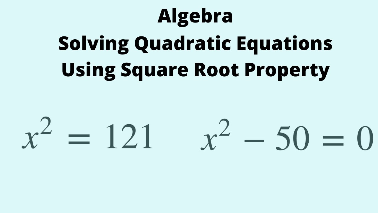 Algebra: Solving Quadratic Equations Using the Square Root Property ...
