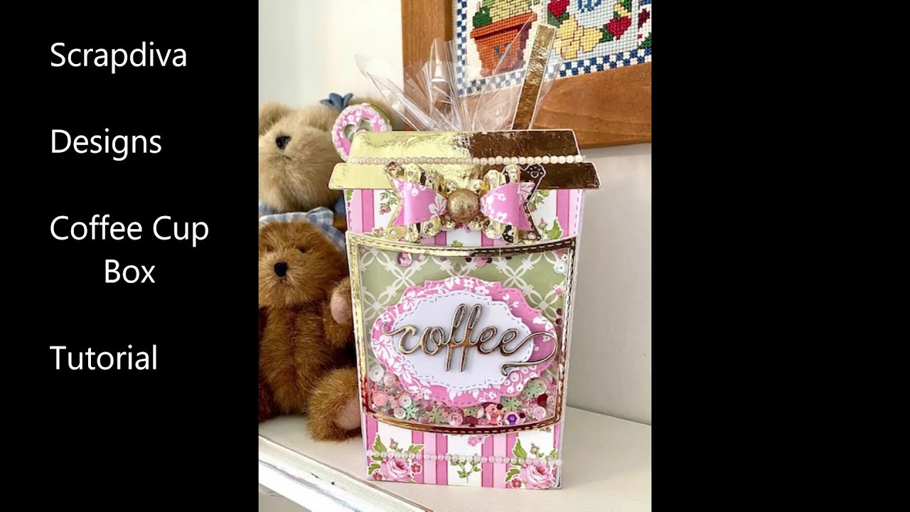 @Scrapdiva Designs Dt Coffee Cup Gift Box Tutorial