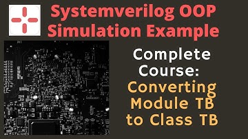 Systemverilog Object Oriented Programming:  Example of Converting Module based TB to Class