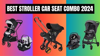 Best Stroller Car Seat Combo 2024: Tested by Experts