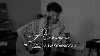 Ali Meydanioğlu - Aman (SiyahBeyaz Akustik)