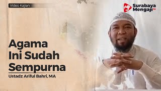 Agama Ini Telah Sempurna - Ustadz Ariful Bahri, Lc , MA