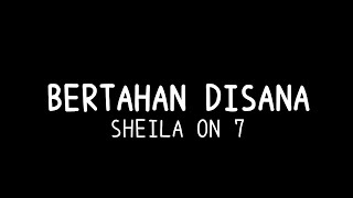 Bertahan Disana  Sheila On 7 lirik