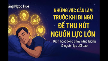 NHỮNG VIỆC CẦN LÀM TRƯỚC KHI ĐI NGỦ ĐỂ THU HÚT NGUỒN LỰC LỚN | Đặng Ngọc Huệ Official