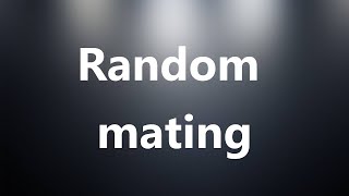 Random mating - Medical Definition and Pronunciation