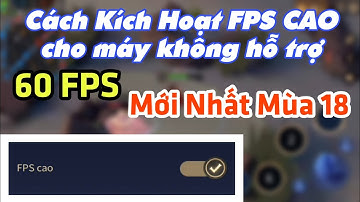 Hướng Dẫn Bật FPS Cao Liên Quân Mùa 18 Cho Tất Cả Các Máy Đều Lên Được 60 FPS