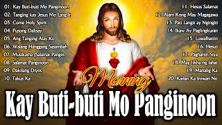 MORNING TAGALOG CHRISTIAN WORSHIP SONGS 2024 🙏 KAY BUTIBUTI MO, PANGINOON 👏 BEST TAGALOG JESUS SON
