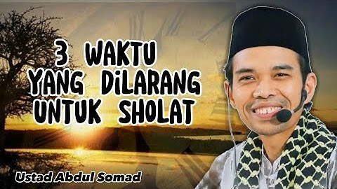 Waktu Dilarang Untuk Sholat | Ustad Abdul Somad