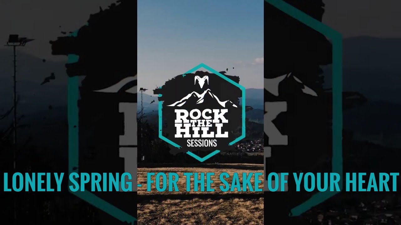 LONELY SPRING - For the Sake of Your Heart - RockTheHill Sessions