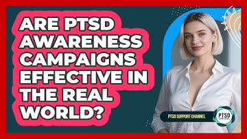 Are PTSD Awareness Campaigns Effective In The Real World? - PTSD Support Channel