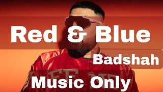 Red and Blue || Music Only || Badshah