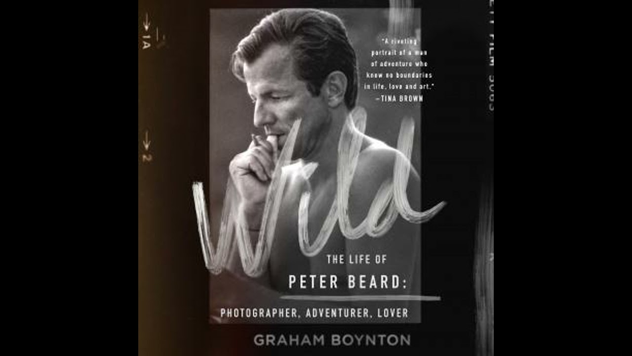 Wild: The Life of Peter Beard: Photographer, Adventurer, Lover by Graham Boynton