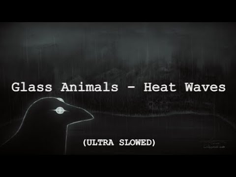 Heat Waves - Glass Animals (ULTRA SLOWED)